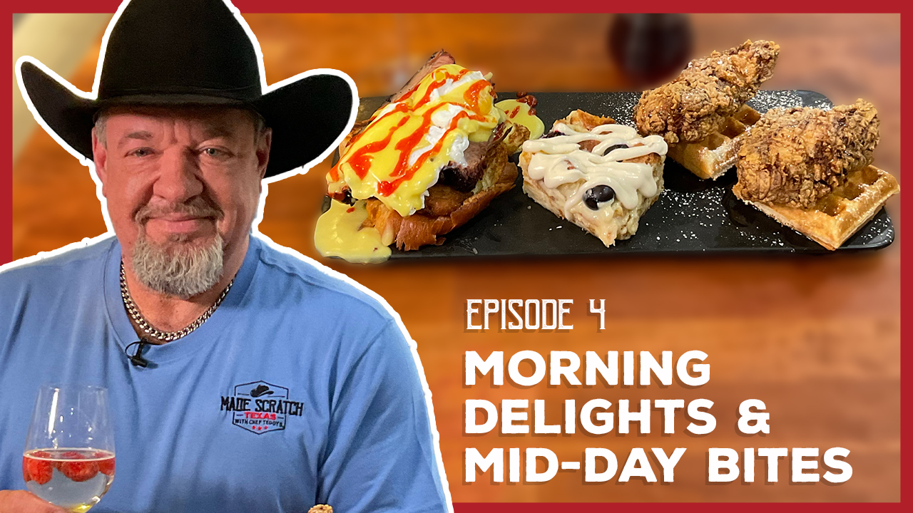S1 E4 | Morning Delights & Mid-Day Bites | Made Scratch Texas with Chef Teddy B.